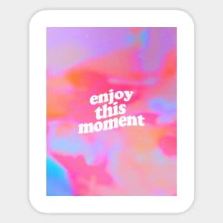 Enjoy This Moment Sticker